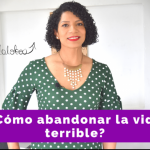 ¿Cómo abandonar la vida terrible?